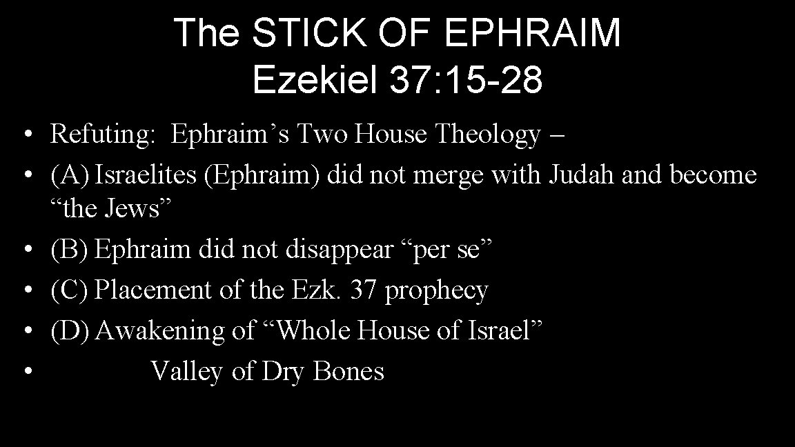 The STICK OF EPHRAIM Ezekiel 37: 15 -28 • Refuting: Ephraim’s Two House Theology