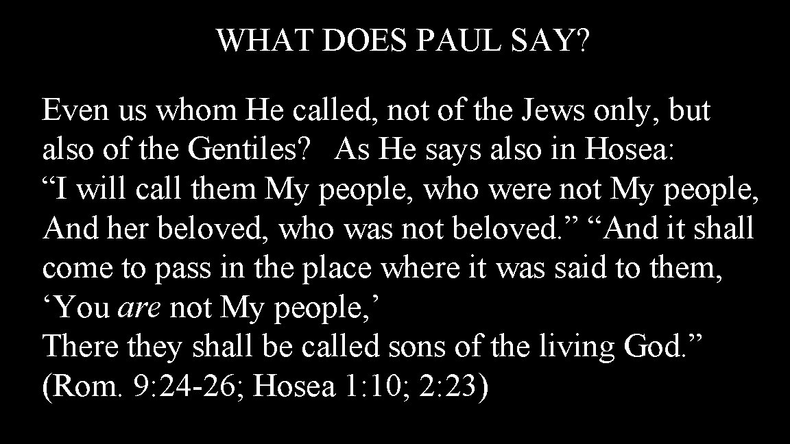WHAT DOES PAUL SAY? Even us whom He called, not of the Jews only,