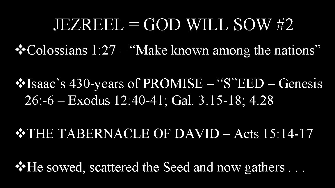 JEZREEL = GOD WILL SOW #2 v. Colossians 1: 27 – “Make known among