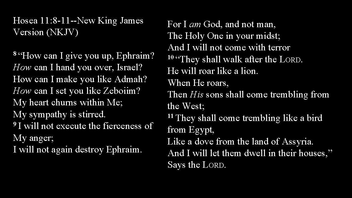 Hosea 11: 8 -11 --New King James Version (NKJV) 8 “How can I give