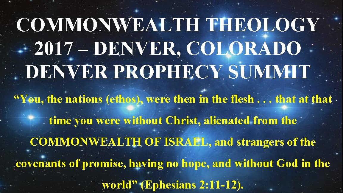 COMMONWEALTH THEOLOGY 2017 – DENVER, COLORADO DENVER PROPHECY SUMMIT “You, the nations (ethos), were