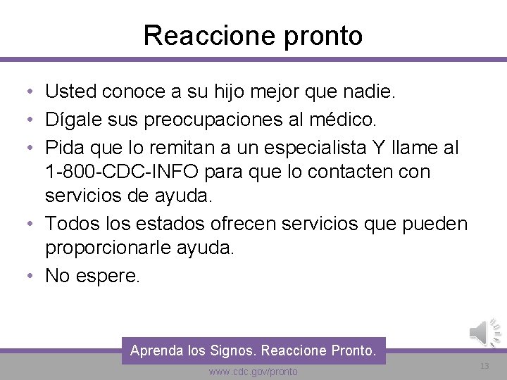 Reaccione pronto • Usted conoce a su hijo mejor que nadie. • Dígale sus