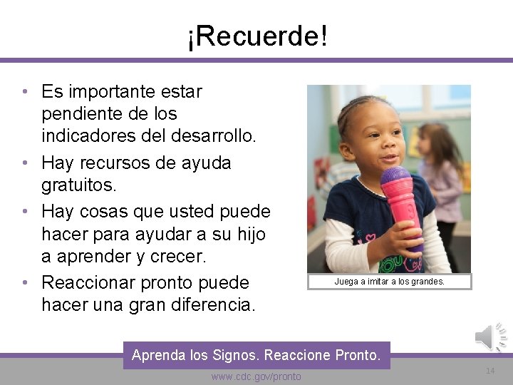 ¡Recuerde! • Es importante estar pendiente de los indicadores del desarrollo. • Hay recursos