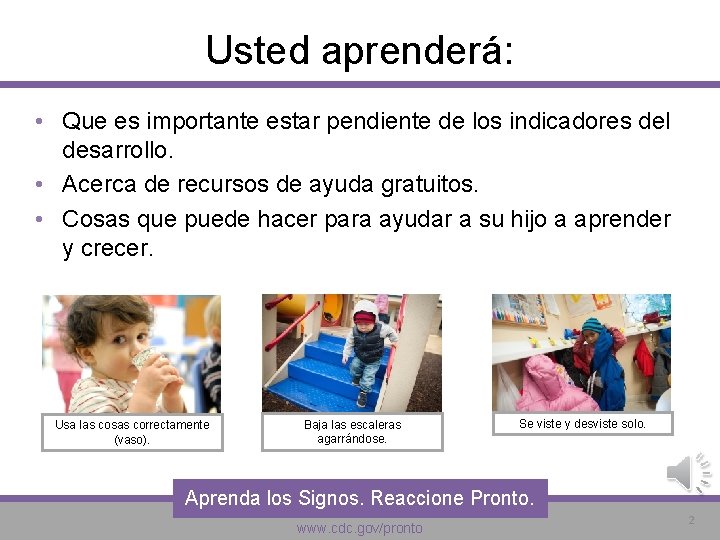 Usted aprenderá: • Que es importante estar pendiente de los indicadores del desarrollo. •