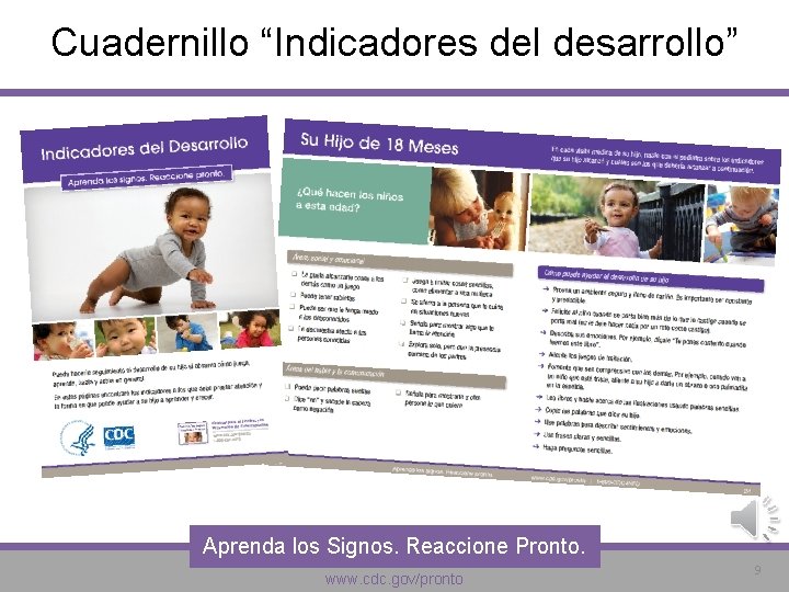 Cuadernillo “Indicadores del desarrollo” Aprenda los Signos. Reaccione Pronto. www. cdc. gov/pronto 9 