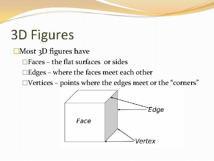 3 D Figures �Most 3 D figures have �Faces – the flat surfaces or
