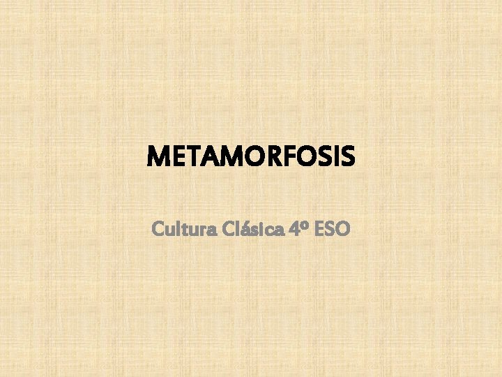 METAMORFOSIS Cultura Clásica 4º ESO 