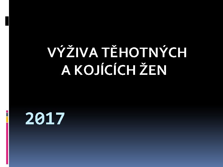 VÝŽIVA TĚHOTNÝCH A KOJÍCÍCH ŽEN 2017 