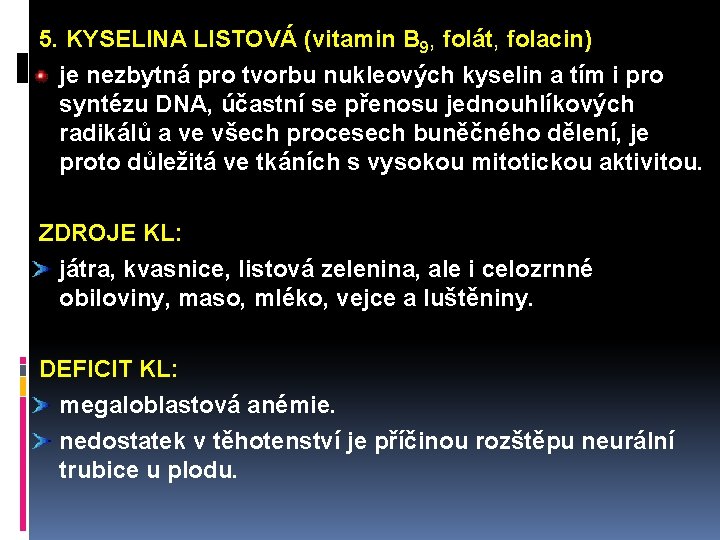  5. KYSELINA LISTOVÁ (vitamin B 9, folát, folacin) je nezbytná pro tvorbu nukleových