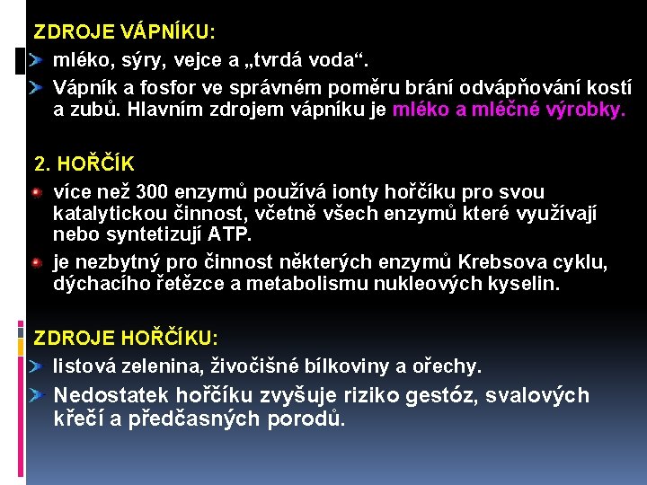  ZDROJE VÁPNÍKU: mléko, sýry, vejce a „tvrdá voda“. Vápník a fosfor ve správném