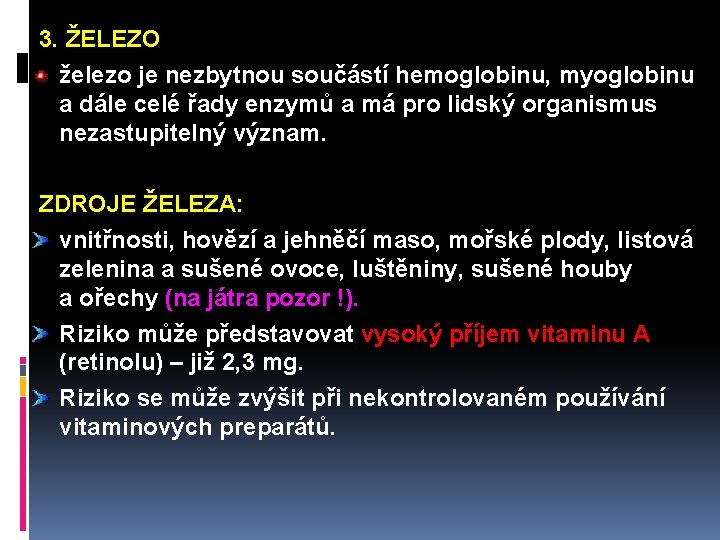  3. ŽELEZO železo je nezbytnou součástí hemoglobinu, myoglobinu a dále celé řady enzymů