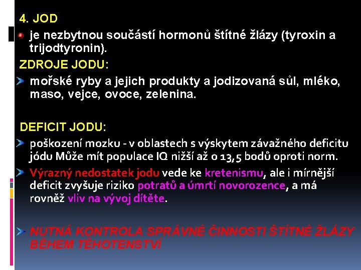  4. JOD je nezbytnou součástí hormonů štítné žlázy (tyroxin a trijodtyronin). ZDROJE JODU: