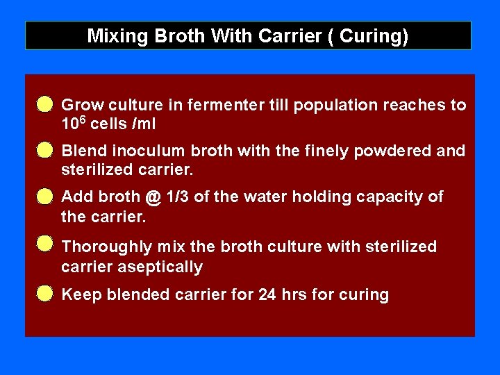 Mixing Broth With Carrier ( Curing) Grow culture in fermenter till population reaches to