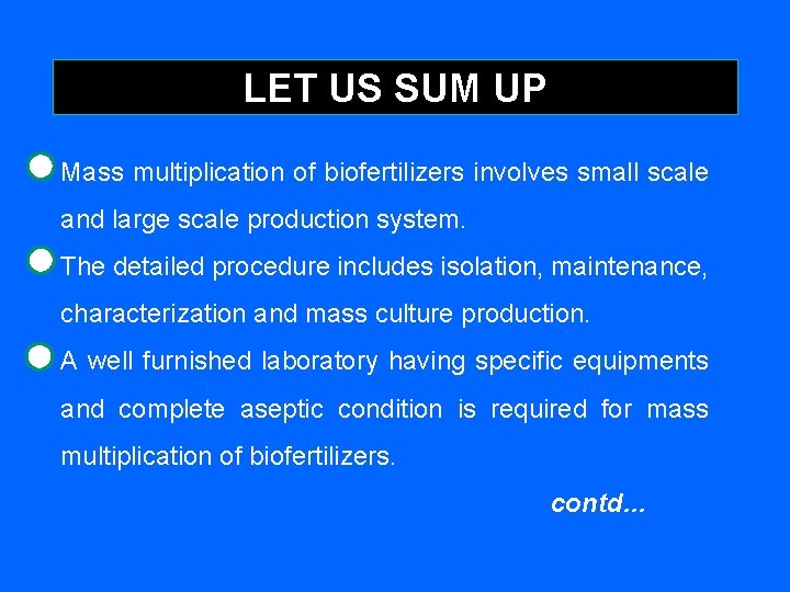 LET US SUM UP Mass multiplication of biofertilizers involves small scale and large scale