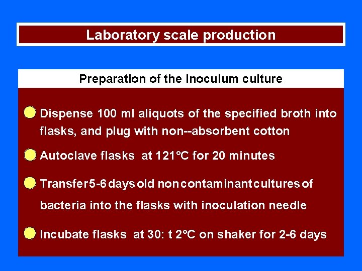 Laboratory scale production Preparation of the Inoculum culture Dispense 100 ml aliquots of the