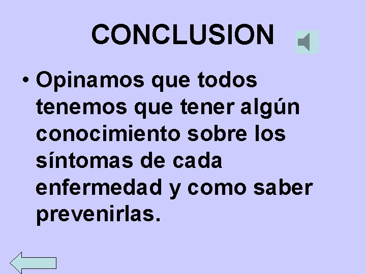 CONCLUSION • Opinamos que todos tenemos que tener algún conocimiento sobre los síntomas de CONCLUSION • Opinamos que todos tenemos que tener algún conocimiento sobre los síntomas de