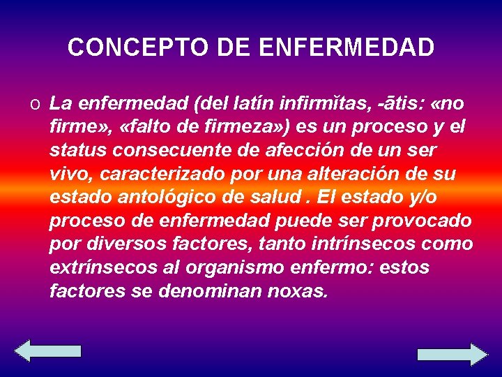 CONCEPTO DE ENFERMEDAD o La enfermedad (del latín infirmĭtas, -ātis: «no firme» , «falto CONCEPTO DE ENFERMEDAD o La enfermedad (del latín infirmĭtas, -ātis: «no firme» , «falto