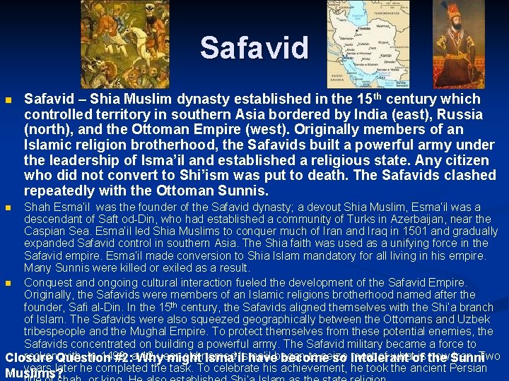 Safavid n Safavid – Shia Muslim dynasty established in the 15 th century which