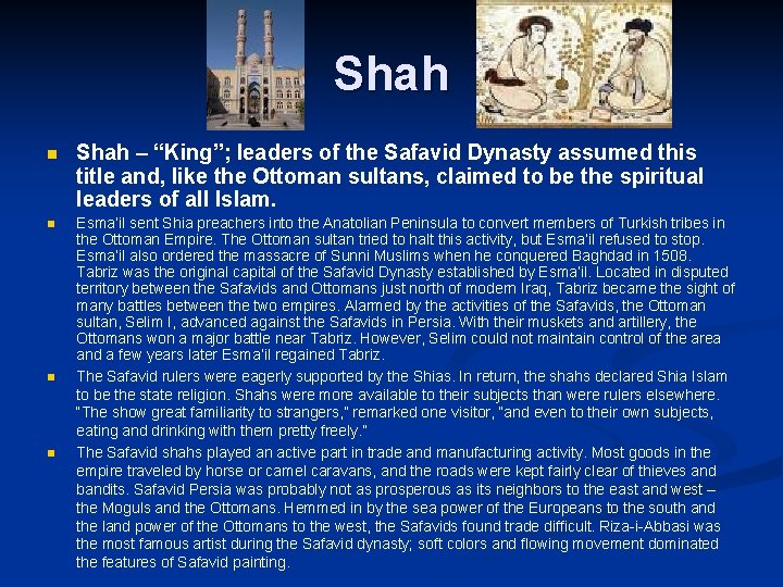 Shah n Shah – “King”; leaders of the Safavid Dynasty assumed this title and,