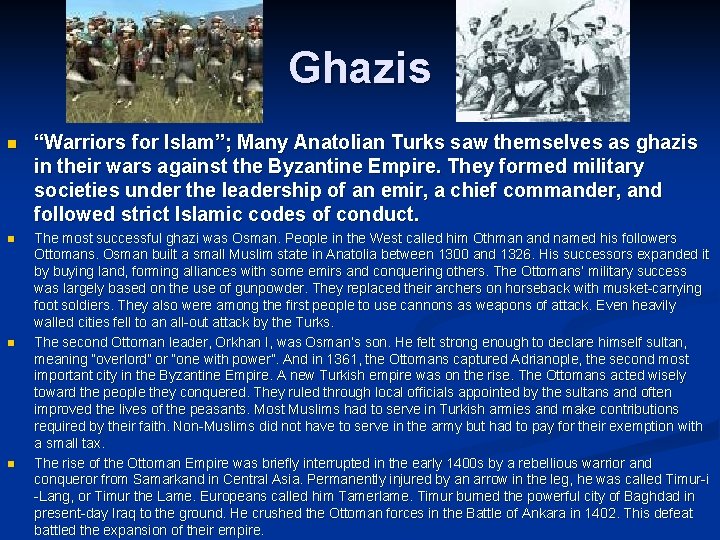 Ghazis n “Warriors for Islam”; Many Anatolian Turks saw themselves as ghazis in their