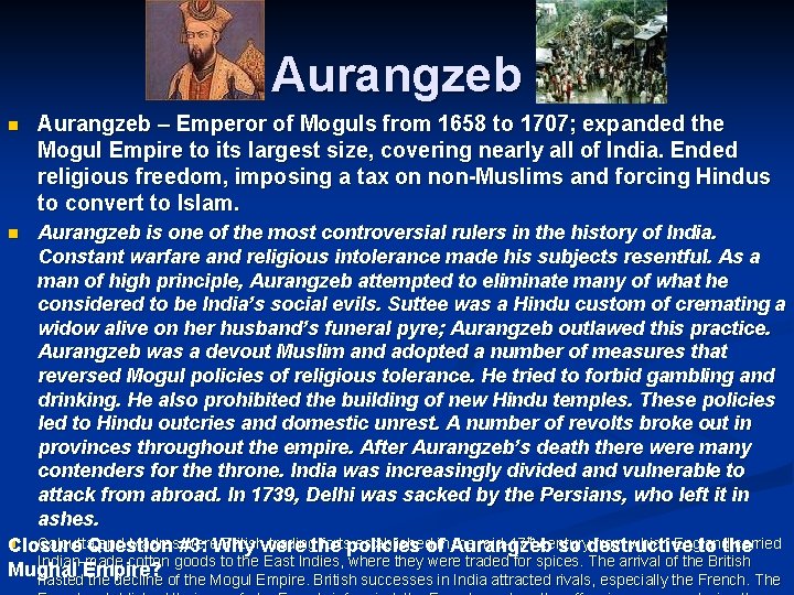 Aurangzeb n Aurangzeb – Emperor of Moguls from 1658 to 1707; expanded the Mogul