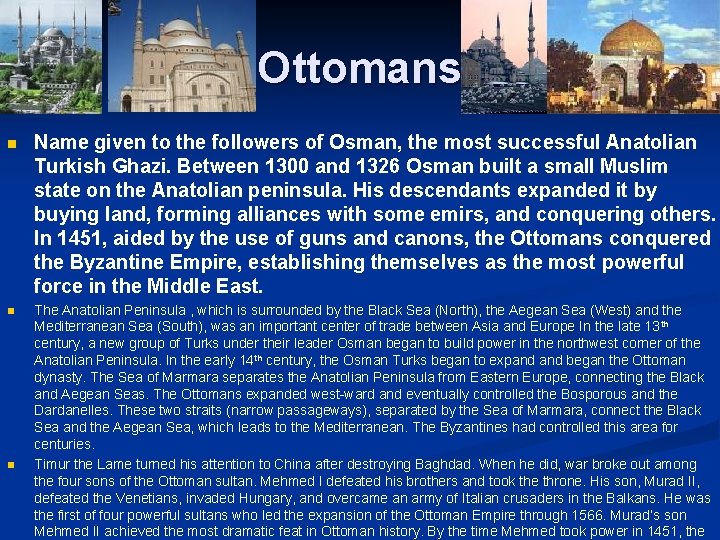 Ottomans n Name given to the followers of Osman, the most successful Anatolian Turkish