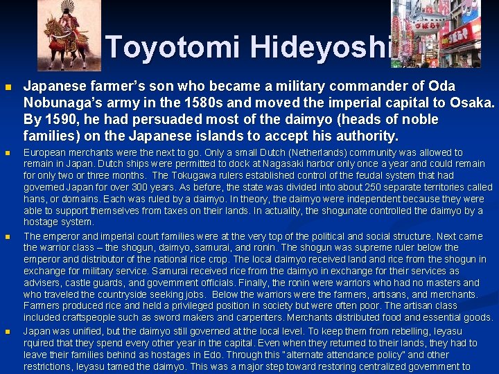 Toyotomi Hideyoshi n Japanese farmer’s son who became a military commander of Oda Nobunaga’s
