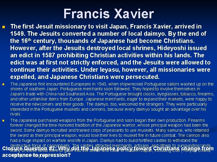 Francis Xavier n The first Jesuit missionary to visit Japan, Francis Xavier, arrived in