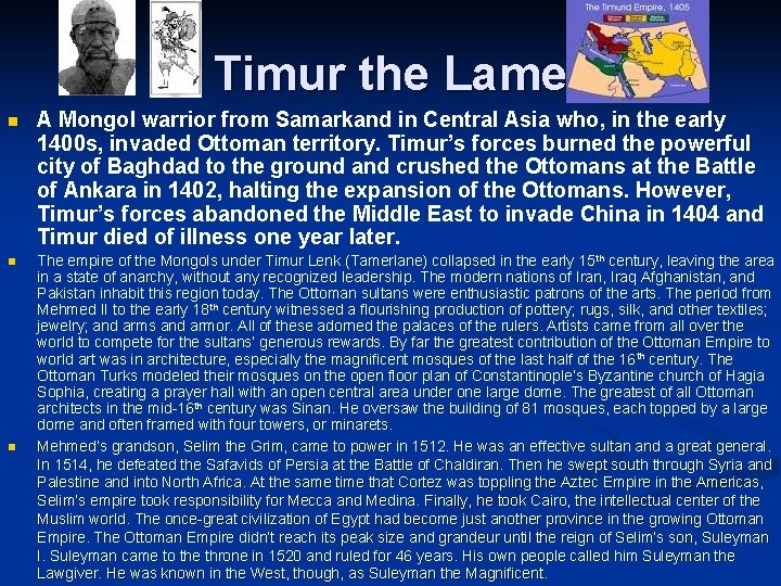 Timur the Lame n A Mongol warrior from Samarkand in Central Asia who, in