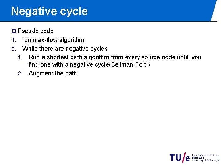 Negative cycle p Pseudo code run max-flow algorithm 2. While there are negative cycles