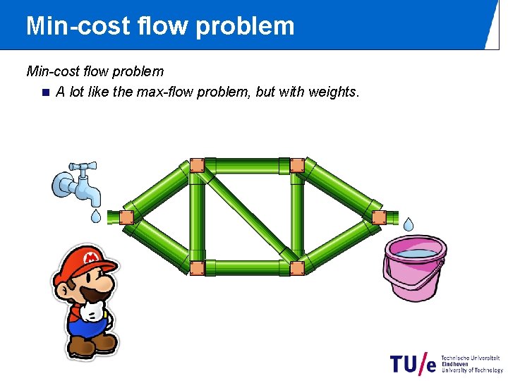 Min-cost flow problem n A lot like the max-flow problem, but with weights. 