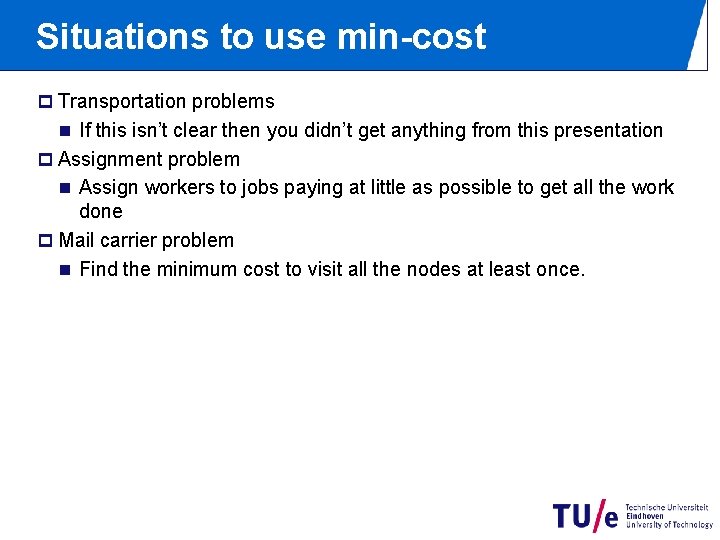 Situations to use min-cost p Transportation problems n If this isn’t clear then you