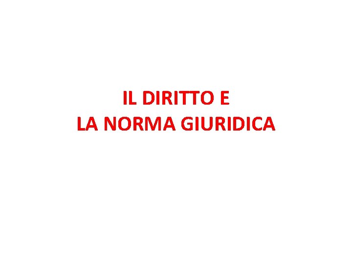 IL DIRITTO E LA NORMA GIURIDICA 