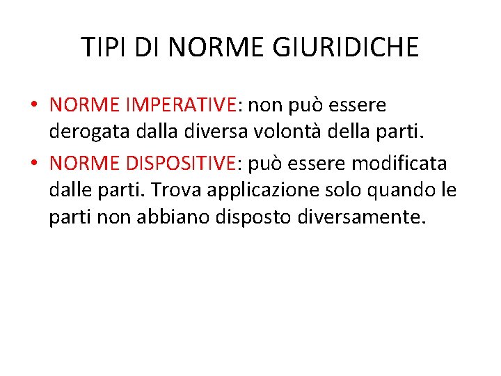 TIPI DI NORME GIURIDICHE • NORME IMPERATIVE: non può essere derogata dalla diversa volontà