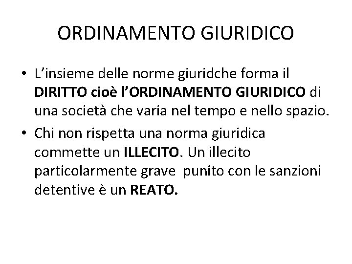 ORDINAMENTO GIURIDICO • L’insieme delle norme giuridche forma il DIRITTO cioè l’ORDINAMENTO GIURIDICO di