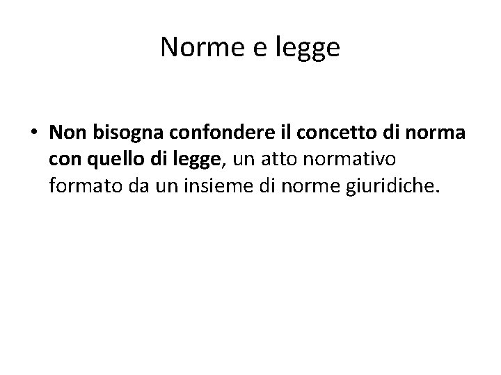 Norme e legge • Non bisogna confondere il concetto di norma con quello di