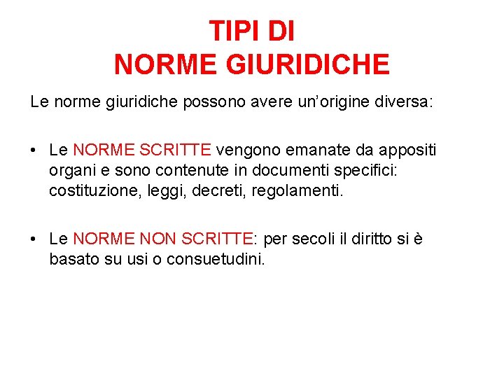 TIPI DI NORME GIURIDICHE Le norme giuridiche possono avere un’origine diversa: • Le NORME