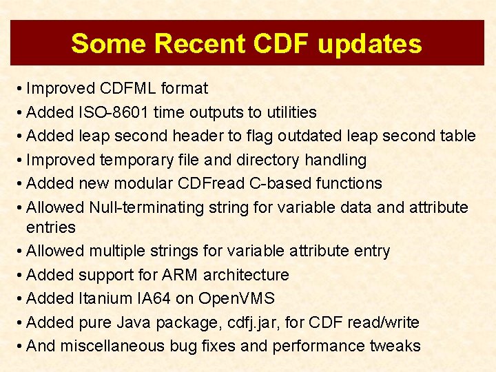 Some Recent CDF updates • Improved CDFML format • Added ISO-8601 time outputs to