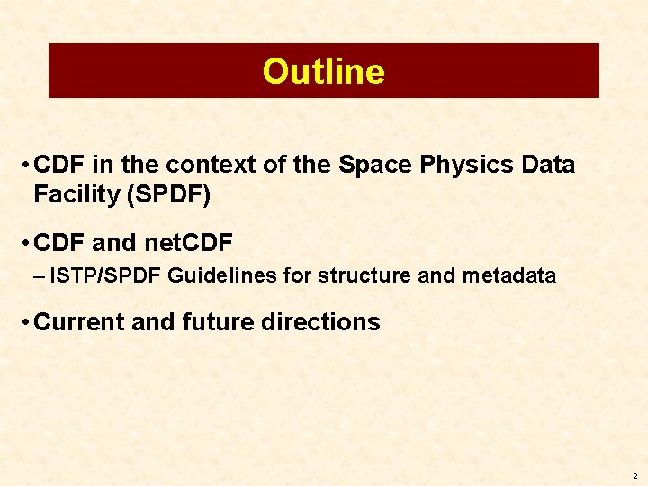 Outline • CDF in the context of the Space Physics Data Facility (SPDF) •