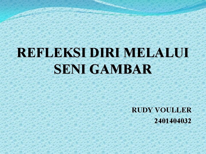 REFLEKSI DIRI MELALUI SENI GAMBAR RUDY VOULLER 2401404032 