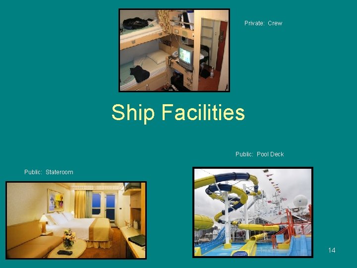 Private: Crew Ship Facilities Public: Pool Deck Public: Stateroom 14 
