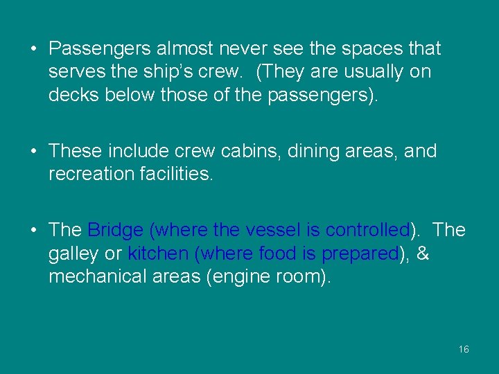  • Passengers almost never see the spaces that serves the ship’s crew. (They