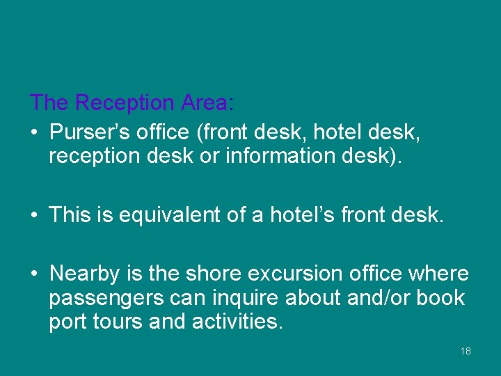 The Reception Area: • Purser’s office (front desk, hotel desk, reception desk or information