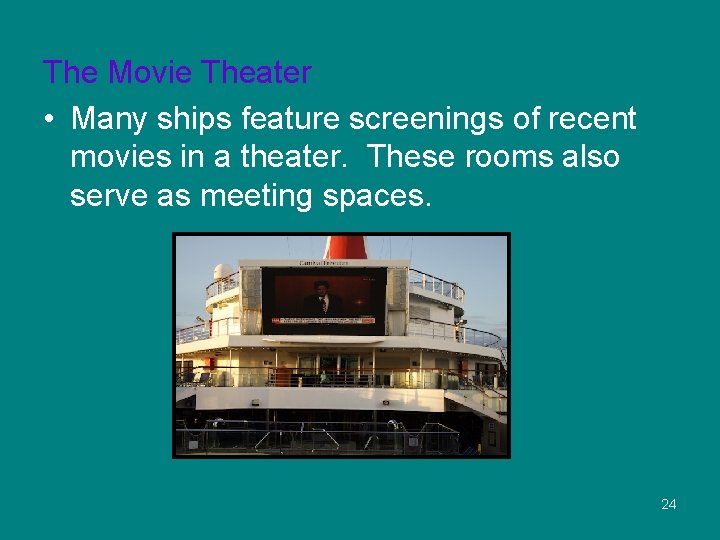 The Movie Theater • Many ships feature screenings of recent movies in a theater.