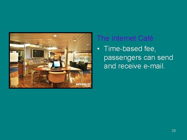 The Internet Café • Time-based fee, passengers can send and receive e-mail. 25 