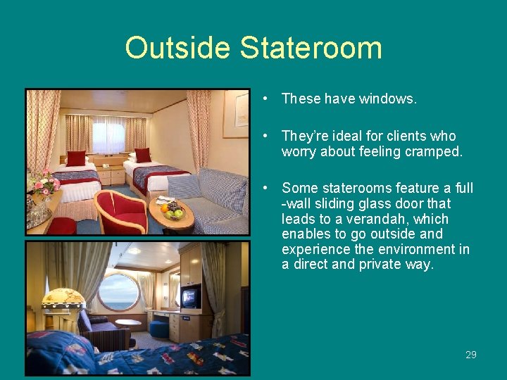 Outside Stateroom • These have windows. • They’re ideal for clients who worry about