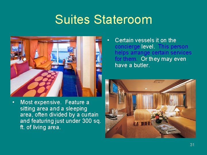 Suites Stateroom • Certain vessels it on the concierge level. This person helps arrange