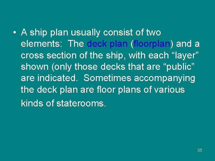  • A ship plan usually consist of two elements: The deck plan (floorplan)