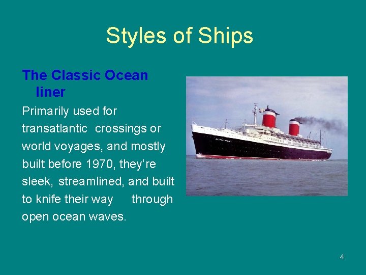 Styles of Ships The Classic Ocean liner Primarily used for transatlantic crossings or world