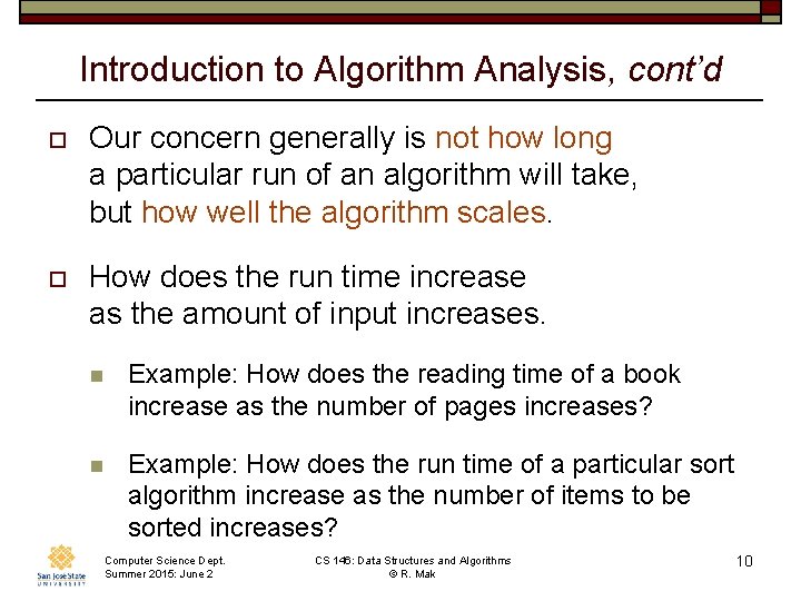 Introduction to Algorithm Analysis, cont’d o Our concern generally is not how long a